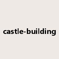 castle-building是什么意思