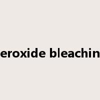 peroxide bleaching是什么意思
