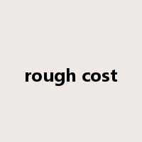 rough cost是什么意思