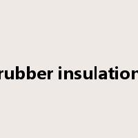 rubber insulation是什么意思