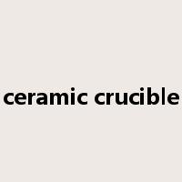 ceramic crucible是什么意思