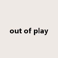 out of play是什么意思