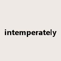 intemperately是什么意思