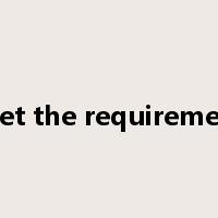 meet the requirements是什么意思