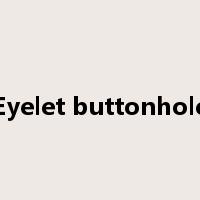 Eyelet buttonhole是什么意思