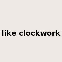 like clockwork是什么意思