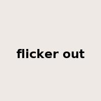 flicker out是什么意思
