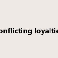 conflicting loyalties是什么意思