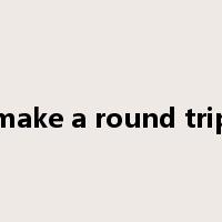 make a round trip是什么意思