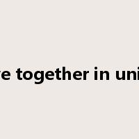 live together in unity是什么意思