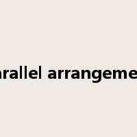 parallel arrangement是什么意思