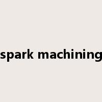 spark machining是什么意思