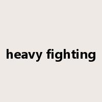 heavy fighting是什么意思