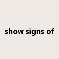 show signs of是什么意思