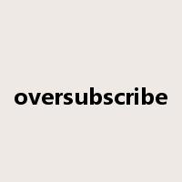 oversubscribe是什么意思