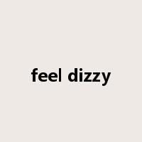 feel dizzy是什么意思