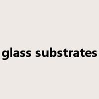 glass substrates是什么意思