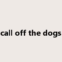 call off the dogs是什么意思