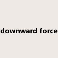 downward force是什么意思