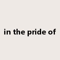 in the pride of是什么意思