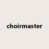 choirmaster是什么意思