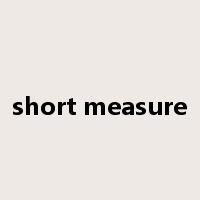short measure是什么意思
