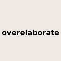 overelaborate是什么意思