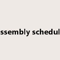 assembly schedule是什么意思