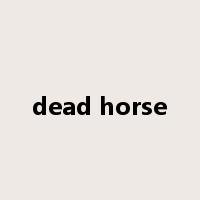dead horse是什么意思
