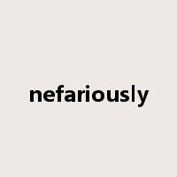 nefariously是什么意思