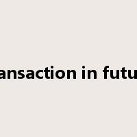 transaction in future是什么意思