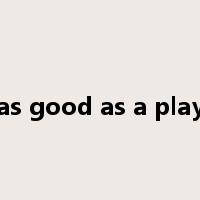 as good as a play是什么意思