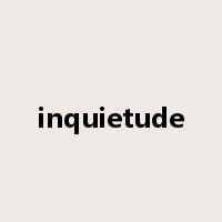 inquietude是什么意思