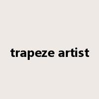 trapeze artist是什么意思