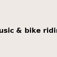 music & bike riding是什么意思