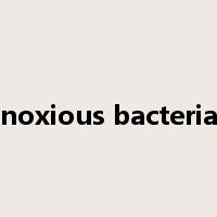 noxious bacteria是什么意思