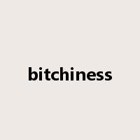 bitchiness是什么意思