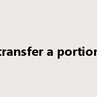 transfer a portion是什么意思