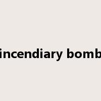 incendiary bomb是什么意思