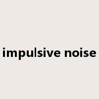 impulsive noise是什么意思