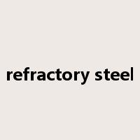 refractory steel是什么意思
