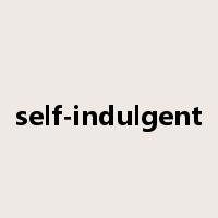 self-indulgent是什么意思