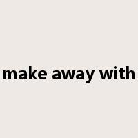 make away with是什么意思