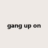 gang up on是什么意思