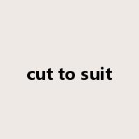 cut to suit是什么意思