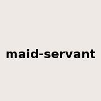 maid-servant是什么意思
