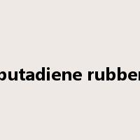 butadiene rubber是什么意思
