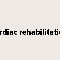 cardiac rehabilitation是什么意思