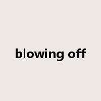 blowing off是什么意思