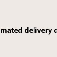 estimated delivery date是什么意思